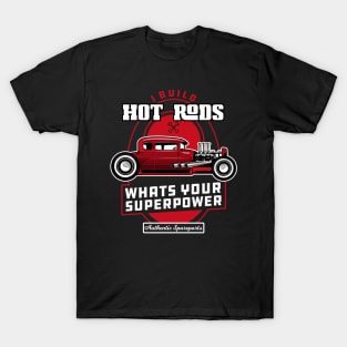 I Build Hot Rods Whats your superpower T-Shirt